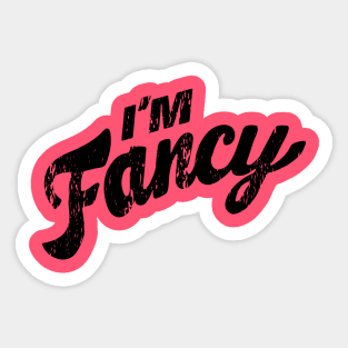 I'm Fancy Distressed Sticker